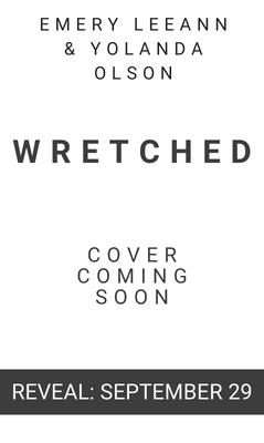 Reveal: Wretched by Emery Leeann & Yolanda Olson