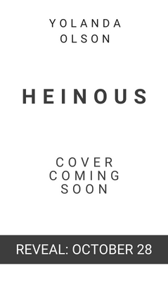 Reveal: Heinous by Yolanda Olson