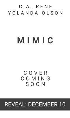 Reveal: Mimic by C.A. Rene & Yolanda Olson