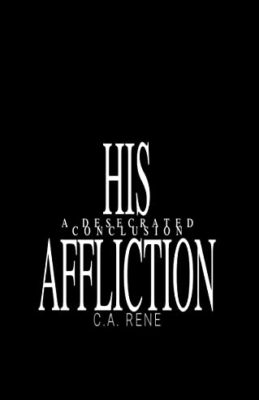 Reveal: His Affliction by C.A. Rene
