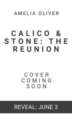 Reveal: Calico & Stone: The Reunion by Amelia Oliver