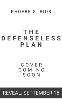 The Defenseless Plan by Phoebe S. Rios
