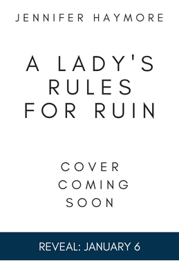 Reveal: A Lady’s Rules to Ruin by Jennifer Haymore
